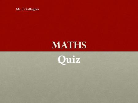 Maths Quiz Mr. J Gallagher. Round 1 In Anne’s class 8 students wear glasses and 12 do not wear glasses. How many students are in Anne’s class? What percentage.