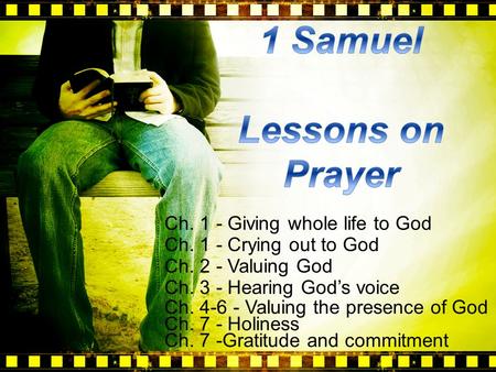 Ch. 1 - Giving whole life to God Ch. 1 - Crying out to God Ch. 2 - Valuing God Ch. 3 - Hearing God’s voice Ch. 4-6 - Valuing the presence of God Ch. 7.