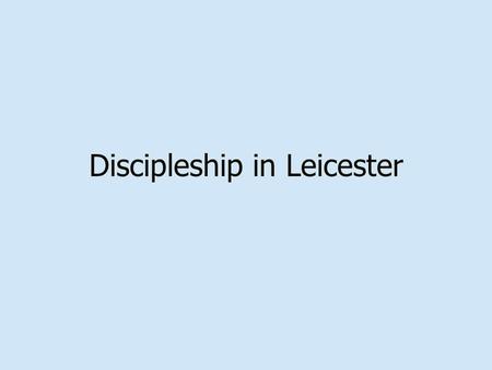 Discipleship in Leicester. Battlefields: 1. 1.Old Self – the inner battle 2. 2.Wounds – from living in a fallen world 3. 3.World Views – open warfare.