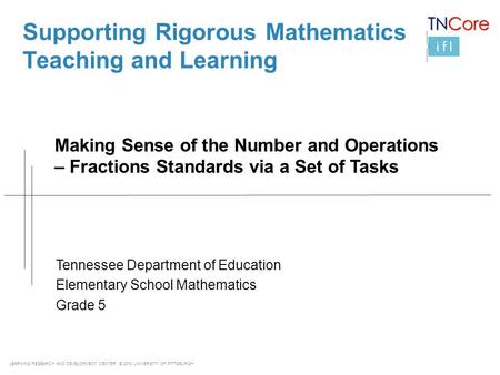 LEARNING RESEARCH AND DEVELOPMENT CENTER © 2013 UNIVERSITY OF PITTSBURGH Supporting Rigorous Mathematics Teaching and Learning Making Sense of the Number.