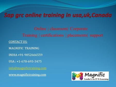 Online | classroom| Corporate Training | certifications | placements| support CONTACT US: MAGNIFIC TRAINING INDIA +91-9052666559 USA : +1-678-693-3475.