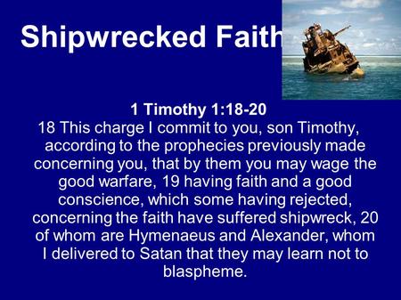 Shipwrecked Faith 1 Timothy 1:18-20