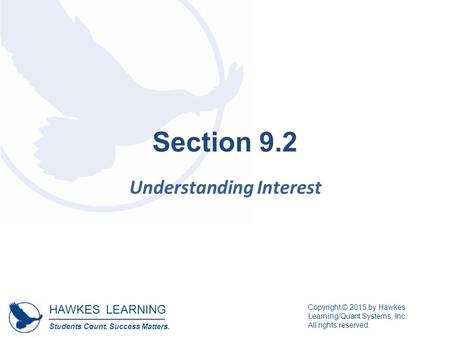 HAWKES LEARNING Students Count. Success Matters. Copyright © 2015 by Hawkes Learning/Quant Systems, Inc. All rights reserved. Section 9.2 Understanding.