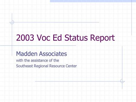 2003 Voc Ed Status Report Madden Associates with the assistance of the Southeast Regional Resource Center.