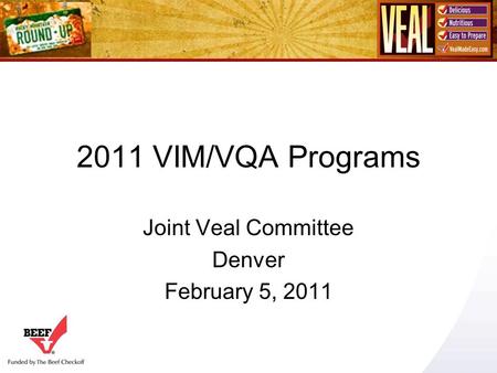 2011 VIM/VQA Programs Joint Veal Committee Denver February 5, 2011.