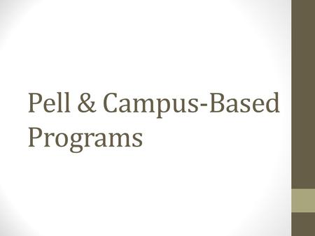 Pell & Campus-Based Programs. FEDERAL PELL GRANT.