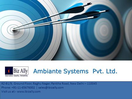 Ambiante Systems Pvt. Ltd. RZ-B1/9, Ground Floor, Raghu Nagar, Pankha Road, New Delhi – 110045 Phone: +91-11-65676002 | Visit us at:-