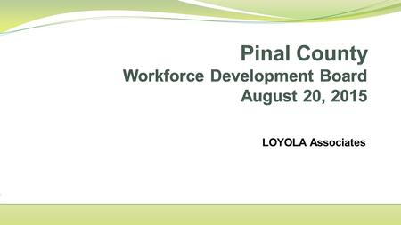 LOYOLA Associates. Local Area Certification by Governor A. Once every two years B. Criteria 1. Performance Accountability Measures 2. Fiscal Integrity.