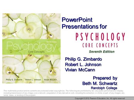 PowerPoint Presentations for Philip G. Zimbardo Robert L. Johnson Vivian McCann Prepared by Beth M. Schwartz Randolph College This multimedia product and.