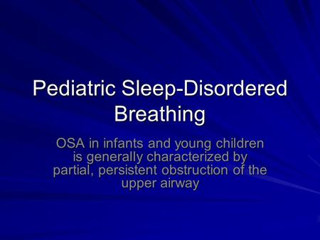 Pediatric Sleep-Disordered Breathing