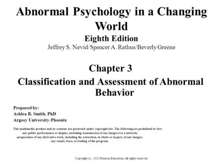 Abnormal Psychology in a Changing World Eighth Edition Jeffrey S. Nevid/Spencer A. Rathus/Beverly Greene Chapter 3 Classification and Assessment of Abnormal.