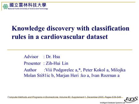 Intelligent Database Systems Lab 國立雲林科技大學 National Yunlin University of Science and Technology 1 Knowledge discovery with classification rules in a cardiovascular.