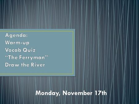 Monday, November 17th. I will write in a fresh and creative way. I will analyze symbolic aspects of the setting.