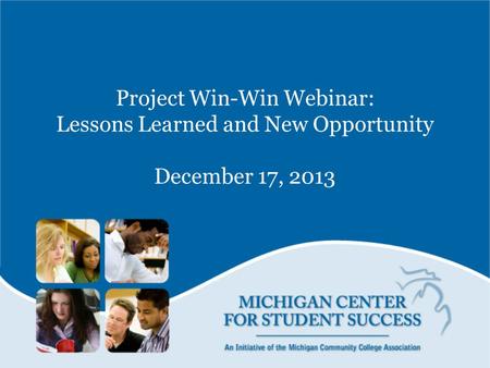 Project Win-Win Webinar: Lessons Learned and New Opportunity December 17, 2013.