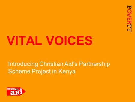 Introducing Christian Aid’s Partnership Scheme Project in Kenya VITAL VOICES.