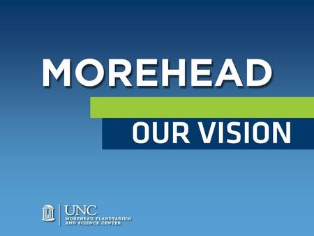 MOREHEAD OUR VISION. TODD BOYETTE Morehead Director.