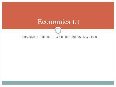 ECONOMIC CHOICES AND DECISION MAKING Economics 1.1.