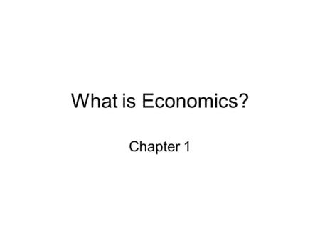 What is Economics? Chapter 1.