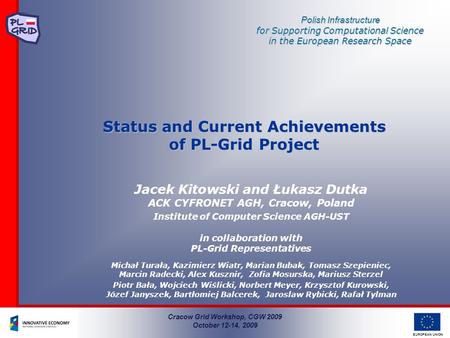 EUROPEAN UNION Status and Current Achievements of PL-Grid Project Jacek Kitowski and Łukasz Dutka ACK CYFRONET AGH, Cracow, Poland Institute of Computer.