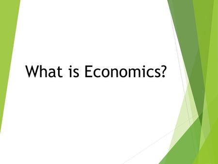 What is Economics?.