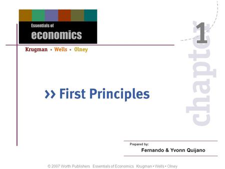 © 2007 Worth Publishers Essentials of Economics Krugman Wells Olney Prepared by: Fernando & Yvonn Quijano.