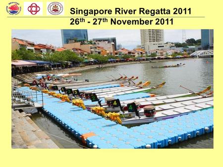 Singapore River Regatta 2011 26 th - 27 th November 2011.