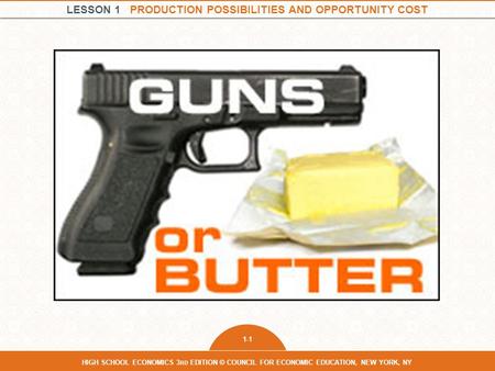 LESSON 1 PRODUCTION POSSIBILITIES AND OPPORTUNITY COST 1-1 HIGH SCHOOL ECONOMICS 3 RD EDITION © COUNCIL FOR ECONOMIC EDUCATION, NEW YORK, NY.