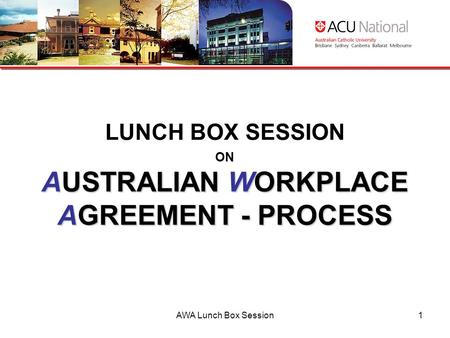 AWA Lunch Box Session1 AUSTRALIAN WORKPLACE AGREEMENT - PROCESS LUNCH BOX SESSION ON AUSTRALIAN WORKPLACE AGREEMENT - PROCESS.