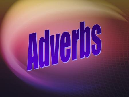 Adverbs.