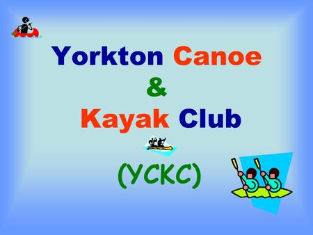 Yorkton Canoe & Kayak Club (YCKC). Overview of Canoeing/Kayaking…