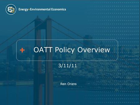 OATT Policy Overview 3/11/11 Ren Orans. Agenda History of the FERC pro forma Open Access Transmission Tariff (OATT) and its use in British Columbia Evolving.