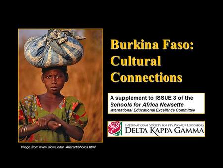 Burkina Faso: Cultural Connections A supplement to ISSUE 3 of the Schools for Africa Newsette International Educational Excellence Committee Image from.