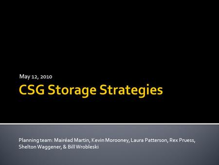 May 12, 2010 Planning team: Mairéad Martin, Kevin Morooney, Laura Patterson, Rex Pruess, Shelton Waggener, & Bill Wrobleski.