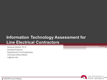  ELECTRI Council Meeting  Information Technology Assessment for Line Electrical Contractors Vanessa Valentin, Ph.D. Assistant Professor Department of.