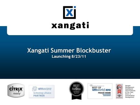 Xangati Summer Blockbuster Launching 8/23/11. © 2011 Xangati, Inc. │ Company Confidential │ Slide 2 What’s New Dramatic enhancements –Xangati Management.