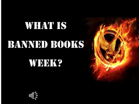 What is BANNED Books Week? How many of you have read the Hunger Games Series? Or?