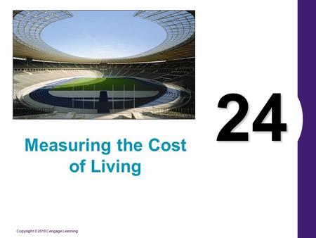 Copyright © 2010 Cengage Learning 24 Measuring the Cost of Living.