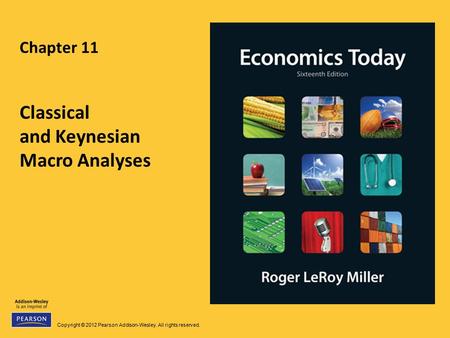 Copyright © 2012 Pearson Addison-Wesley. All rights reserved. Chapter 11 Classical and Keynesian Macro Analyses.