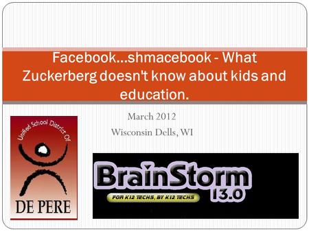 March 2012 Wisconsin Dells, WI Facebook...shmacebook - What Zuckerberg doesn't know about kids and education.