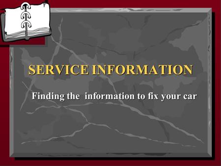 SERVICE INFORMATION Finding the information to fix your car.