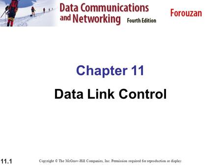 11.1 Chapter 11 Data Link Control Copyright © The McGraw-Hill Companies, Inc. Permission required for reproduction or display.