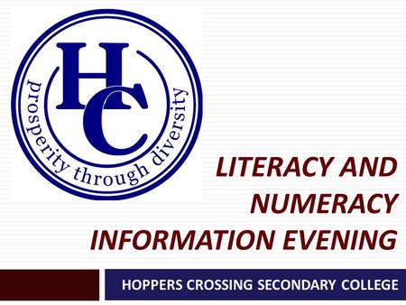 LITERACY AND NUMERACY INFORMATION EVENING HOPPERS CROSSING SECONDARY COLLEGE.