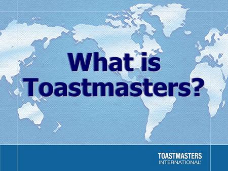 What is Toastmasters?. Established in 1924Established in 1924 Over 250,000 members worldwideOver 250,000 members worldwide More than 12,000 clubs in 106.