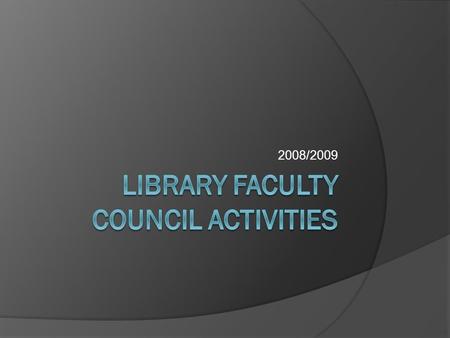 2008/2009. Gen Ed Reform  Appointed a Gen Ed Reform Working Group to respond to Provost’s white paper  Organized two faculty meeting discussions led.