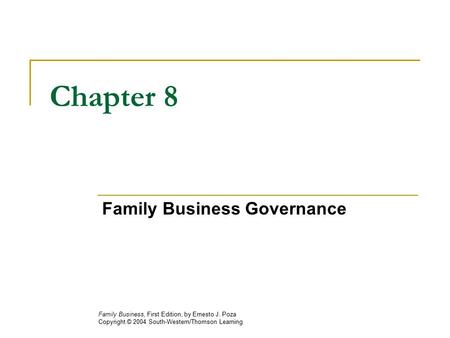 Chapter 8 Family Business Governance Family Business, First Edition, by Ernesto J. Poza Copyright © 2004 South-Western/Thomson Learning.