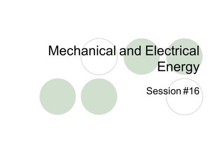 Mechanical and Electrical Energy Session #16. WARM UP Looking at the picture on the right. List as many types of energy that you can see. Explain how.