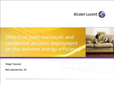 Effects of joint macrocell and residential picocell deployment on the network energy efficiency Holger Claussen Bell Laboratories, UK.