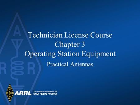 Technician License Course Chapter 3 Operating Station Equipment Practical Antennas.