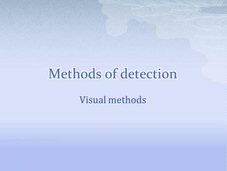 Visual methods.  the cloud chamber, also known as the Wilson chamber, is a particle detector used for detecting ionizing radiation.  In its most basic.