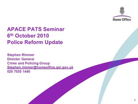 APACE PATS Seminar 6 th October 2010 Police Reform Update Stephen Rimmer Director General Crime and Policing Group